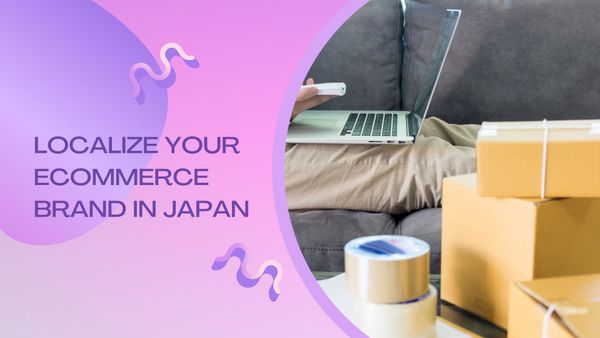 Localize Your Ecommerce Brand in Japan: A Guide to Ecommerce Logistics & Fulfillment in Japan