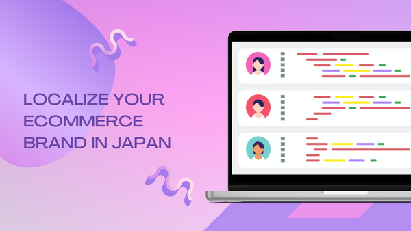 Localize Your Ecommerce Brand in Japan: Improve Your Ecommerce Customer Service for Japanese Consumers