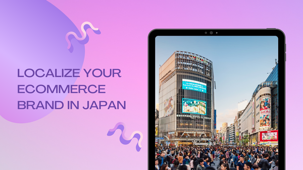 Localize Your Ecommerce Brand in Japan: What International Brands Need to Know Before Expanding to Japan?